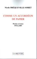 Couverture du livre « Comme un accordéon de papier ; poésies et textes de 1974 à 2007 » de Nicole Brequeville-Soret aux éditions La Bruyere