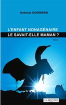 Couverture du livre « L'enfant nonagénaire : le savait-elle maman ? » de Antonia Guerrero aux éditions La Bruyere