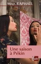 Couverture du livre « Une saison à Pékin » de Raphael Maja aux éditions Editions De L'aube