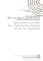 Couverture du livre « Approches croisées des figures du migrant et de la migration » de Ksenija Djordjevic et Jean-Marie Prieur et Maria Jose Coracini aux éditions Connaissances Et Savoirs