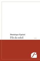 Couverture du livre « Fils du soleil » de Dominique Cipriani aux éditions Editions Du Panthéon