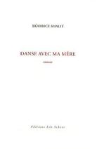 Couverture du livre « Danse avec ma mère » de Béatrice Shalit aux éditions Leo Scheer