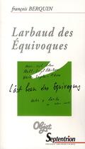 Couverture du livre « Larbaud des équivoques » de Francois Berquin aux éditions Pu Du Septentrion