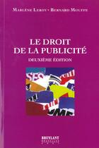 Couverture du livre « Le droit de la publicite » de Bernard Mouffe et Marlene Leroy aux éditions Bruylant