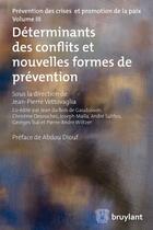 Couverture du livre « Prévention des crises et promotion de la paix Tome 3 ; déterminants des conflits et nouvelles formes de prévention » de Jean-Pierre Vettovaglia aux éditions Bruylant