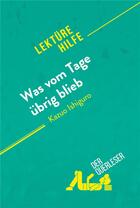 Couverture du livre « Was vom Tage Ã¼brig blieb von Kazuo Ishiguro (LektÃ¼rehilfe) : Detaillierte Zusammenfassung, Personenanalyse und Interpretation » de Der Querleser aux éditions Derquerleser.de