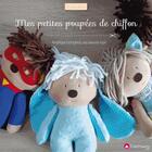 Couverture du livre « Mes petites poupées de chiffon ; 12 poupées proposées avec leur garde-robe » de Angelique Leseigneur aux éditions Creapassions.com