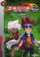 Couverture du livre « Beyblade - metal fury T.4 ; le dôme de la destruction » de  aux éditions Les Livres Du Dragon D'or