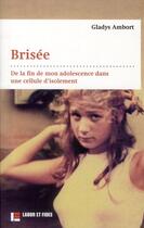 Couverture du livre « Brisée ; de la fin de mon adolescence dans une cellule d'isolement » de Gladys Ambort aux éditions Labor Et Fides