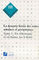 Couverture du livre « La desserte ferree des zones urbaines et periurbaines tome 3: en allemagne et en suisse, les s-bahn » de  aux éditions Cerema