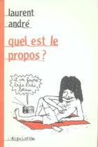 Couverture du livre « Quel est le propos ? » de Laurent Andre aux éditions L'association