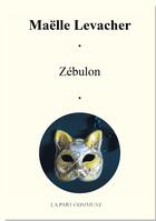 Couverture du livre « Zébulon ou le chat » de Maelle Levacher aux éditions La Part Commune