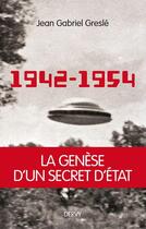 Couverture du livre « 1942-1954 ; genèse d'un secret d'état » de Jean-Gabriel Gresle aux éditions Dervy