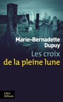 Couverture du livre « Les enquêtes de Maud Delage Tome 2 : les croix de la pleine Lune » de Marie-Bernadette Dupuy aux éditions Libra Diffusio