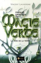 Couverture du livre « Manuel pratique de magie verte ; la voie de la terre » de Lauvergne Vincent aux éditions Ambre
