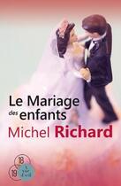 Couverture du livre « Le mariage des enfants » de Michel Richard aux éditions A Vue D'oeil