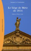 Couverture du livre « Le siège de Metz de 1814 » de Jacques Le Coustumier aux éditions Nouveau Monde