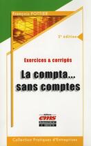 Couverture du livre « La compta... sans comptes ; exercices et corrigés (3e édition) » de Francois Pottier aux éditions Ems