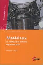 Couverture du livre « Matériaux au contact des aliments : Réglementation, Union européenne, États-unis, Mexique, Brésil, Russie, Japon, Corée du sud, Chine, Inde » de Centre Technique Des aux éditions Cetim