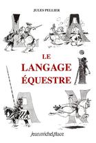 Couverture du livre « Le langage équestre » de Pellier aux éditions Nouvelles Editions Place