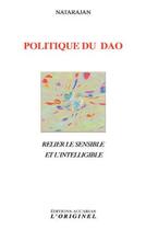 Couverture du livre « Politique du Dao ; relier le sensible et l'intelligible » de Natarajan aux éditions Accarias-originel