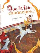 Couverture du livre « Que la fête commence ; une histoire inspirée de l'oeuvre de Seurat : le cirque » de Geraldine Elschner et Aurelie Blanz aux éditions Crdp D'aix Marseille