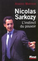 Couverture du livre « L'Irresistible Ascention De Nicolas Sarkozy » de Armand Martin aux éditions First