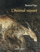 Couverture du livre « L'animal voyant ; art rupestre d'Afrique australe » de Renaud Ego aux éditions Errance