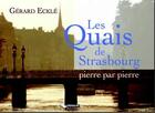 Couverture du livre « Strasbourg ; l'image des quais pierre par pierre » de Gerard Eckle aux éditions Editions Du Belvedere