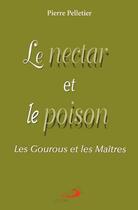 Couverture du livre « Le nectar et le poison ; les gourous et les maîtres » de Pierre Pelletier aux éditions Mediaspaul