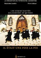 Couverture du livre « Les communautés religieuses au Québec ; il était une fois la foi » de Pierre Valcour et Madeleine Lavallee aux éditions Pu Du Septentrion