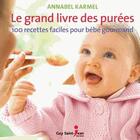 Couverture du livre « Le grand livre des purées ; 100 recettes faciles pour bébé gourmand » de Annabel Karmel aux éditions Guy Saint-jean