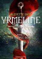 Couverture du livre « Yrmeline t.1 ; le temple noir » de Bleuette Diot aux éditions Numeriklivres