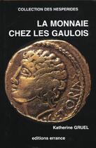 Couverture du livre « Monnaie chez les gaulois (la) » de Gruel Katherine aux éditions Errance