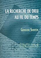 Couverture du livre « La recherche de dieu au fil du temps » de Germaine Sainton aux éditions Kerygma