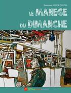 Couverture du livre « Le manège du dimanche » de Sandrine Allier-Guepin aux éditions Monica Companys