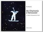 Couverture du livre « De Chamonix à Vancouver ; un siècle d'olympisme en hiver » de Eric Monnin aux éditions Desiris