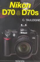 Couverture du livre « Nikon D70 Et D70s » de Claude Tauleigne aux éditions Malampia
