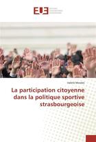 Couverture du livre « La participation citoyenne dans la politique sportive strasbourgeoise » de Morales Valerie aux éditions Editions Universitaires Europeennes