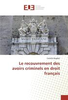 Couverture du livre « Le recouvrement des avoirs criminels en droit français » de Camelia Bogdan aux éditions Editions Universitaires Europeennes