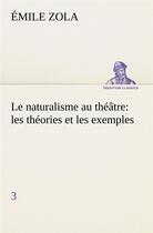 Couverture du livre « Le naturalisme au theatre: les theories et les exemples3 - le naturalisme au theatre les theories et » de Émile Zola aux éditions Tredition