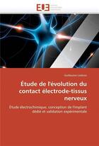 Couverture du livre « Etude de l'evolution du contact electrode-tissus nerveux » de Lesbros Guillaume aux éditions Editions Universitaires Europeennes