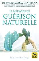 Couverture du livre « La méthode de guérison naturelle ; retrouvez une parfaite santé : bien se nourir, bien respirer, bien bouger » de Galina Shatalova aux éditions Macro Editions