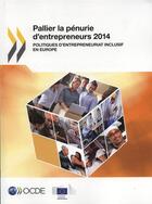 Couverture du livre « Pallier la pénurie d'entrepreneurs 2014 ; politique d'entrepreneuriat inclusif en Europe » de Ocde aux éditions Ocde