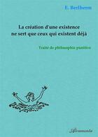 Couverture du livre « La création d'une existence ne sert que ceux qui existent déjà » de E. Berlherm aux éditions Atramenta