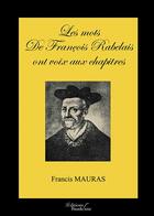 Couverture du livre « Les mots de François Rabelais ont voix aux chapitres » de Francis Mauras aux éditions Baudelaire