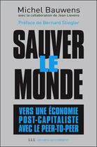 Couverture du livre « Sauver le monde ; ver une économie post capitaliste avec le pair à pair » de Michel Bauwens aux éditions Les Liens Qui Liberent