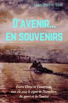 Couverture du livre « D'avenir... en souvenirs ; entre Corse et Cameroun, une vie sous le signe de l'aventure, du sport et de l'amitié » de Jean-Pierre Tosi aux éditions Librinova