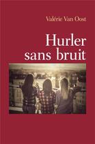 Couverture du livre « Hurler sans bruit » de Valerie Van Oost aux éditions Librinova