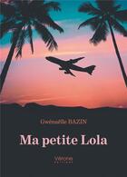 Couverture du livre « Ma petite Lola » de Gwenaelle Bazin aux éditions Verone